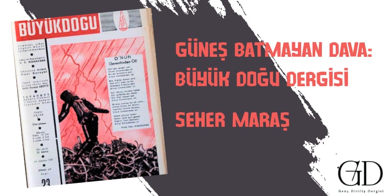 GÜNEŞ BATMAYAN DAVA: BÜYÜK DOĞU DERGİSİ - Genç Diriliş
